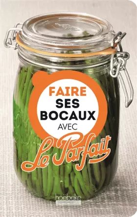 Couverture du produit · Faire ses bocaux avec le parfait