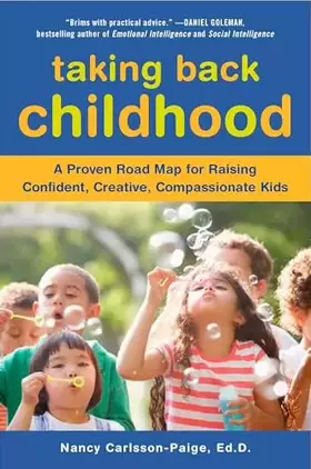 Couverture du produit · Taking Back Childhood: A Proven Roadmap for Raising Confident, Creative, Compassionate Kids