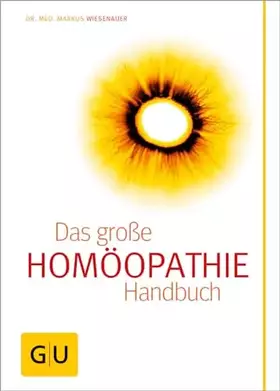 Couverture du produit · Homöopathie - Das große Handbuch: Ganzheitliche Gesundheit: Globuli, Dosierungen und Anwendungen im Überblick