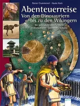 Couverture du produit · Abenteuerreise von den Dinosauriern bis zu den Wikingern: Die spektakulärsten Fundorte in Deutschland, Österreich, Schweiz