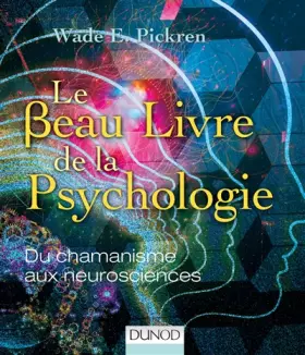Couverture du produit · Le beau livre de la psychologie - Du chamanisme aux neurosciences: Du chamanisme aux neurosciences