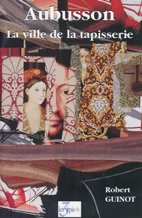 Couverture du produit · Aubusson - la ville de la tapisserie
