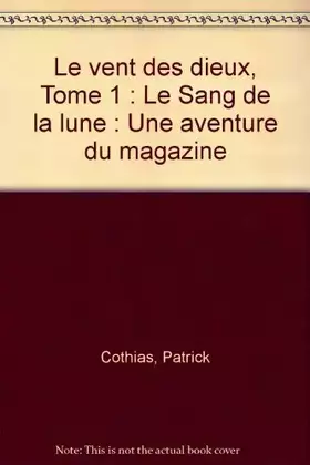 Couverture du produit · Le vent des dieux, Tome 1 : Le Sang de la lune : Une aventure du magazine