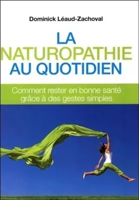 Couverture du produit · La naturopathie au quotidien : Comment rester en bonne santé grâce à des gestes simples