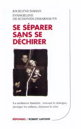 Couverture du produit · Se séparer sans se déchirer : La médiation familiale : Renouer le dialogue - Protéger ses enfants - Dépasser la crise