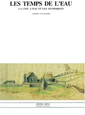 Couverture du produit · Les Temps de l'eau : la Cité, l'eau et les techniques