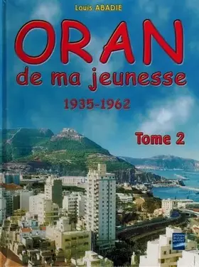 Couverture du produit · Oran de ma jeunesse, 1935-1962, tome 2