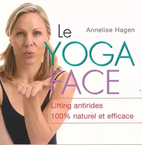 Couverture du produit · Le yoga face. Lifting antirides 100 % naturel et efficace