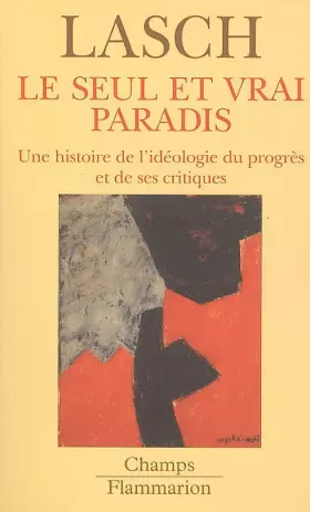 Couverture du produit · Le Seul et Vrai Paradis: UNE HISTOIRE DE L'IDEOLOGIE DU PROGRES ET DE SES CRITIQUES