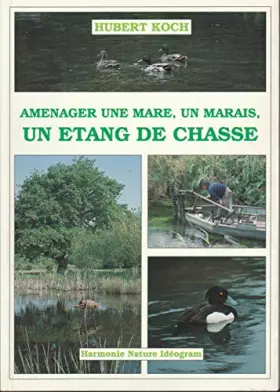 Couverture du produit · Aménager une mare, un marais, un étang de chasse