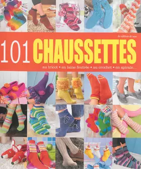 Couverture du produit · 101 chaussettes : Au tricot, en laine feutrée, au crochet, en spirale