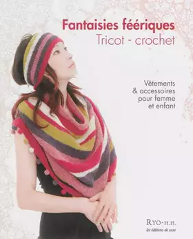 Couverture du produit · Fantaisies féeriques. Tricot, crochet: Vêtements et accessoires pour femme et enfant