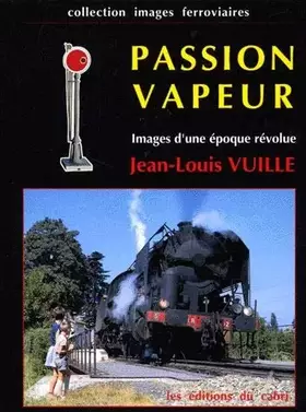 Couverture du produit · Passion vapeur.: Images d'une époque révolue