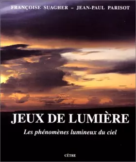 Couverture du produit · Jeux de lumière : Les phénomènes lumineux du ciel