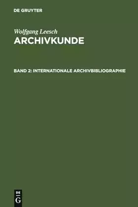 Couverture du produit · Internationale Archivbibliographie: Mit besonderer Berücksichtigung des deutschen und österreichischen Archivwesens (Adolf Bren