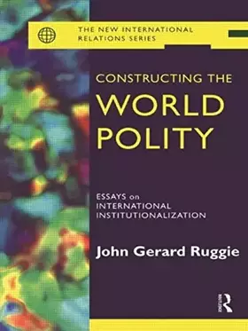 Couverture du produit · Constructing the World Polity: Essays on International Institutionalisation