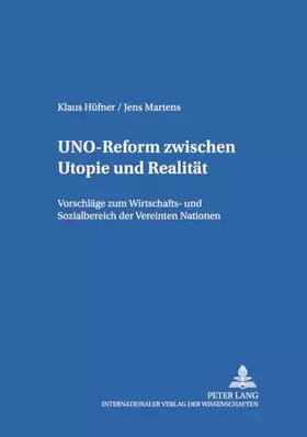 Couverture du produit · UNO-Reform zwischen Utopie und Realität: Vorschläge zum Wirtschafts- und Sozialbereich der Vereinten Nationen (Internationale B