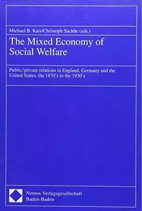 Couverture du produit · The Mixed Economy of Social Welfare: Public/private relations in England, Germany and the United States, the 1870's to the 1930