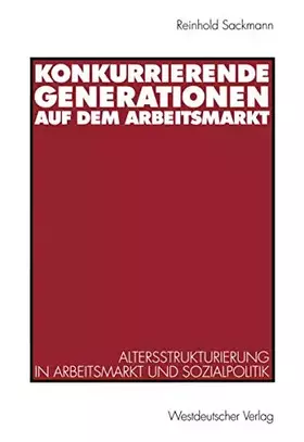 Couverture du produit · Konkurrierende Generationen auf dem Arbeitsmarkt: Altersstrukturierung in Arbeitsmarkt und Sozialpolitik (German Edition)