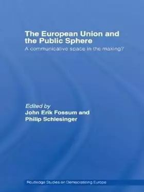 Couverture du produit · The European Union and the Public Sphere: A Communicative Space in the Making? (Routledge Studies on Democratising Europe)