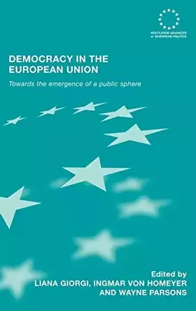 Couverture du produit · Democracy in the European Union: Towards the Emergence of a Public Sphere (Routledge Advances in European Politics)