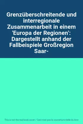 Couverture du produit · Grenzüberschreitende und interregionale Zusammenarbeit in einem 'Europa der Regionen': Dargestellt anhand der Fallbeispiele Gro