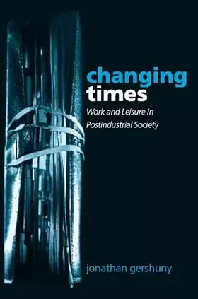 Couverture du produit · Changing Times: Work and Leisure in Postindustrial Society