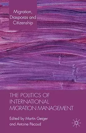 Couverture du produit · The Politics of International Migration Management (Migration, Minorities and Citizenship)