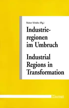 Couverture du produit · Industrieregionen im Umbruch: Historische Voraussetzungen und Verlaufsmuster des regionalen Strukturwandels im europäischen Ver