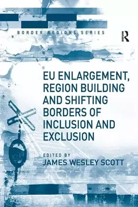 Couverture du produit · EU Enlargement, Region Building and Shifting Borders of Inclusion and Exclusion (Border Regions Series)