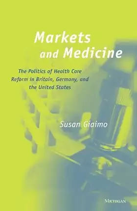 Couverture du produit · Markets and Medicine: The Politics of Health Care Reform in Britain, Germany, and the United States