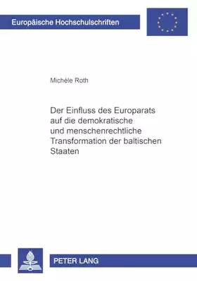 Couverture du produit · Der Einfluss des Europarats auf die demokratische und menschenrechtliche Transformation der baltischen Staaten: Dissertationssc