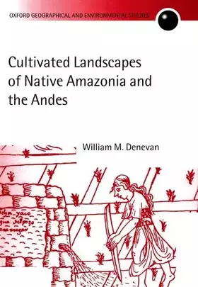 Couverture du produit · Cultivated Landscapes of Native Amazonia and the Andes (Oxford Geographical and Environmental Studies Series)