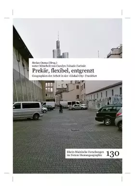 Couverture du produit · Prekär, flexibel, entgrenzt: Geographien der Arbeit in der ›Global City‹ Frankfurt (Rhein-Mainische Forschungen: im Forum Human