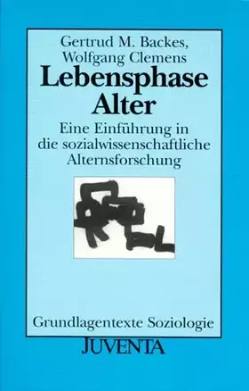 Couverture du produit · Backes, Lebensphase Alter: Eine Einführung in die sozialwissenschaftliche Alternsforschung (Grundlagentexte Soziologie)