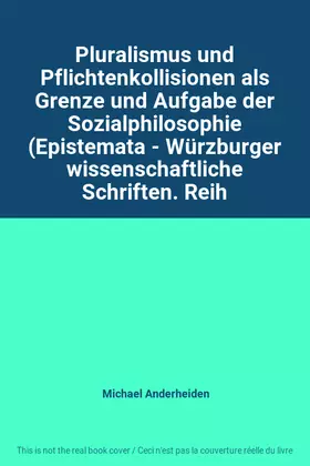 Couverture du produit · Pluralismus und Pflichtenkollisionen als Grenze und Aufgabe der Sozialphilosophie (Epistemata - Würzburger wissenschaftliche Sc