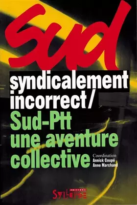 Couverture du produit · Syndicalement incorrect ! Sud-PTT, une aventure collective