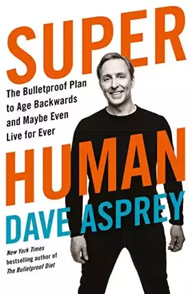 Couverture du produit · Super Human: The Bulletproof Plan to Age Backward and Maybe Even Live Forever