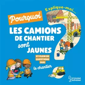 Couverture du produit · Explique moi pourquoi les camions de chantier sont jaunes ?