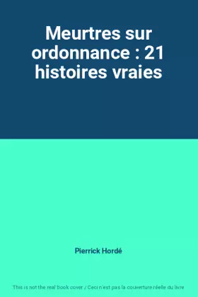 Couverture du produit · Meurtres sur ordonnance : 21 histoires vraies