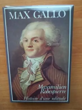 Couverture du produit · MAXIMILIEN ROBESPIERRE HISTOIRE D'UNE SOLITUDE