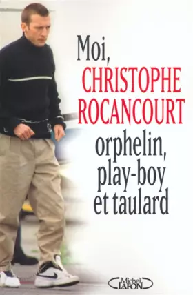Couverture du produit · Moi, Christophe Rocancourt, orphelin, play-boy et taulard