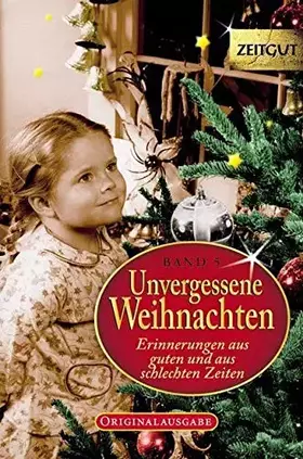 Couverture du produit · Unvergessene Weihnachten - Band 5: Zeitzeugen-Erinnerungen aus heiteren und aus schweren Zeiten: Zeitzeugen-Erinnerungen 1918 -