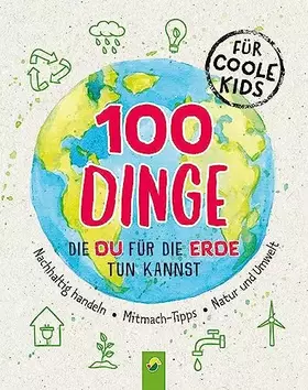 Couverture du produit · 100 Dinge, die du für die Erde tun kannst: Nachhaltig handeln • Mitmach-Tipps • Natur und Umwelt
