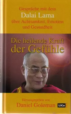Couverture du produit · Die heilende Kraft der Gefühle. (Gespräche mit dem Dalai Lama über Achtsamkeit, Emotion und Gesundheit.)