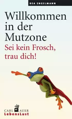 Couverture du produit · Willkommen in der Mutzone: Sei kein Frosch, trau dich!