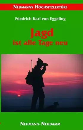 Couverture du produit · Die Jagd ist alle Tage neu: Erzählungen aus 50 Jagdjahren