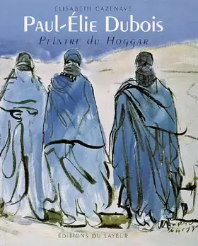 Couverture du produit · Paul-Elie Dubois: Peintre du Hoggar