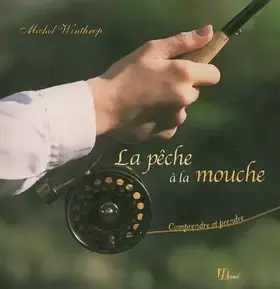 Couverture du produit · La pêche à la mouche : Comprendre et prendre