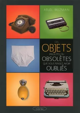 Couverture du produit · Ces objets insolites ou obsolètes que vous pensiez avoir oubliés